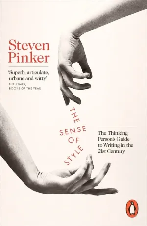 The Sense of Style: The Thinking Person’s Guide to Writing in the 21st Century